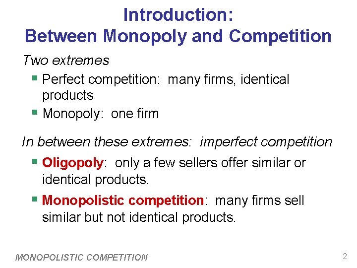 Introduction: Between Monopoly and Competition Two extremes § Perfect competition: many firms, identical products