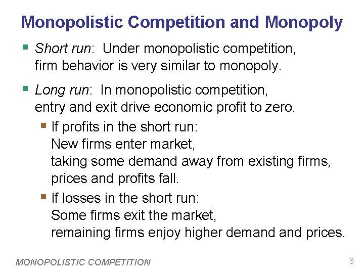 Monopolistic Competition and Monopoly § Short run: Under monopolistic competition, firm behavior is very