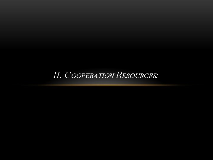 II. COOPERATION RESOURCES: 