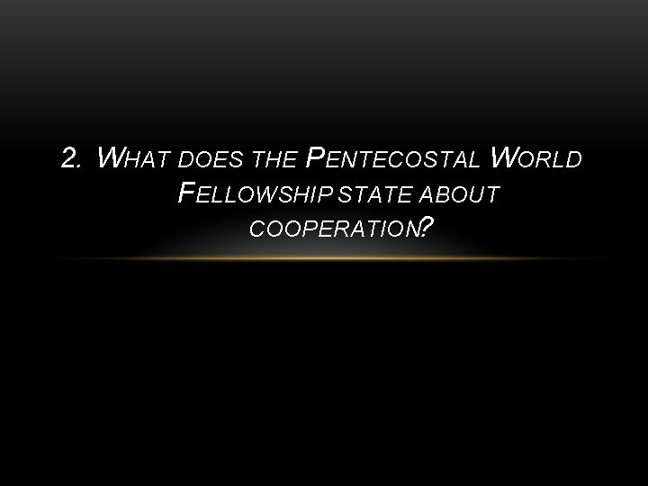 2. WHAT DOES THE PENTECOSTAL WORLD FELLOWSHIP STATE ABOUT COOPERATION? 