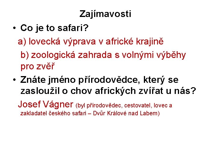 Zajímavosti • Co je to safari? a) lovecká výprava v africké krajině b) zoologická