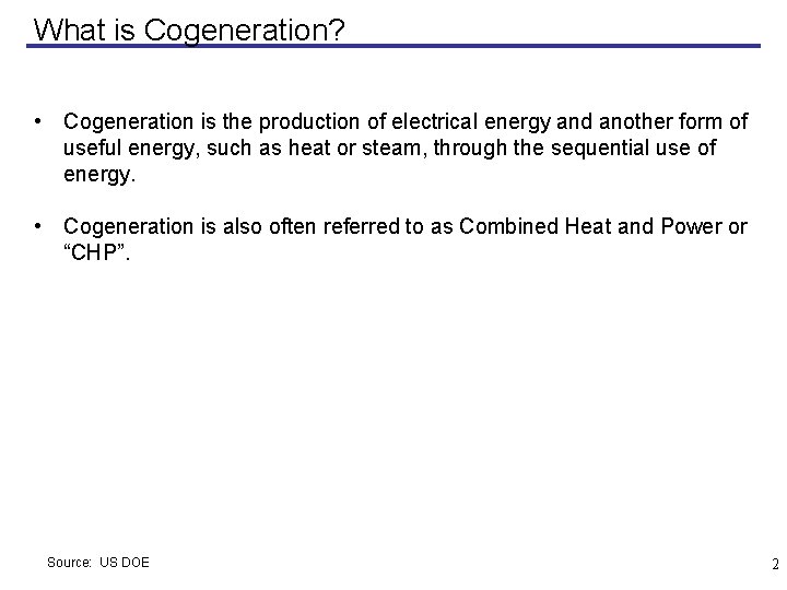 What is Cogeneration? • Cogeneration is the production of electrical energy and another form