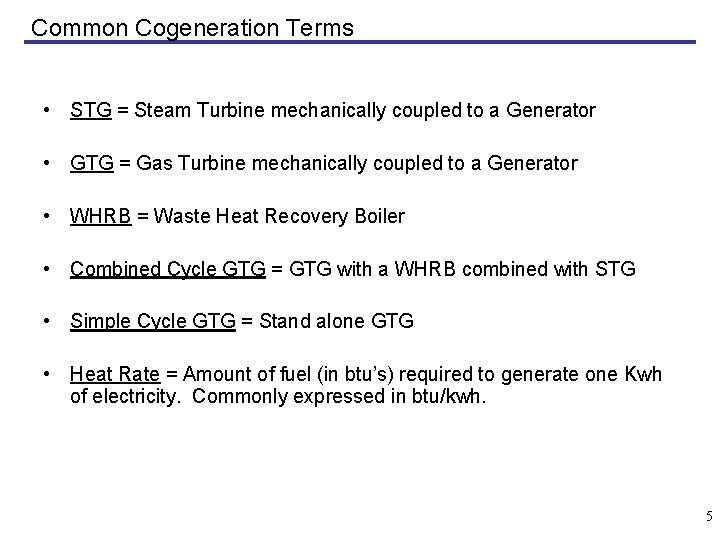 Common Cogeneration Terms • STG = Steam Turbine mechanically coupled to a Generator •