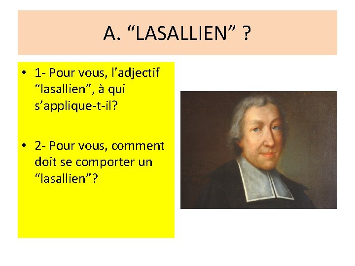 A. “LASALLIEN” ? • 1 - Pour vous, l’adjectif “lasallien”, à qui s’applique-t-il? •