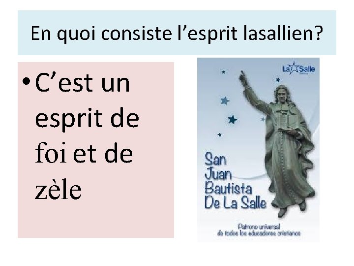 En quoi consiste l’esprit lasallien? • C’est un esprit de foi et de zèle