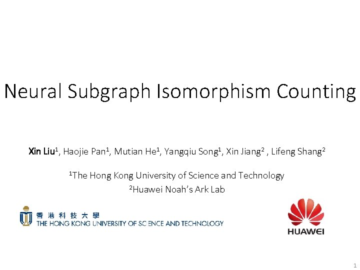 Neural Subgraph Isomorphism Counting Xin Liu 1, Haojie Pan 1, Mutian He 1, Yangqiu