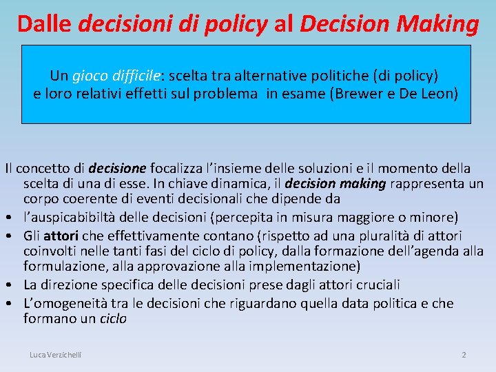 Dalle decisioni di policy al Decision Making Un gioco difficile: scelta tra alternative politiche