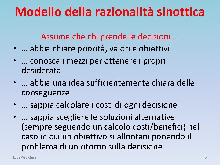 Modello della razionalità sinottica • • • Assume chi prende le decisioni … …