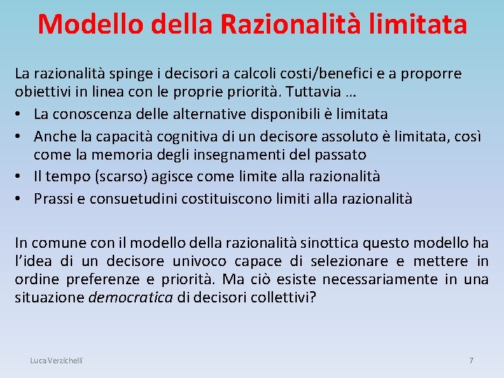 Modello della Razionalità limitata La razionalità spinge i decisori a calcoli costi/benefici e a