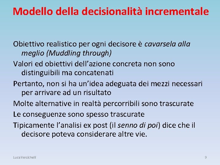 Modello della decisionalità incrementale Obiettivo realistico per ogni decisore è cavarsela alla meglio (Muddling