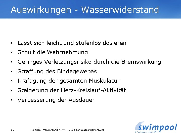 Auswirkungen - Wasserwiderstand • Lässt sich leicht und stufenlos dosieren • Schult die Wahrnehmung