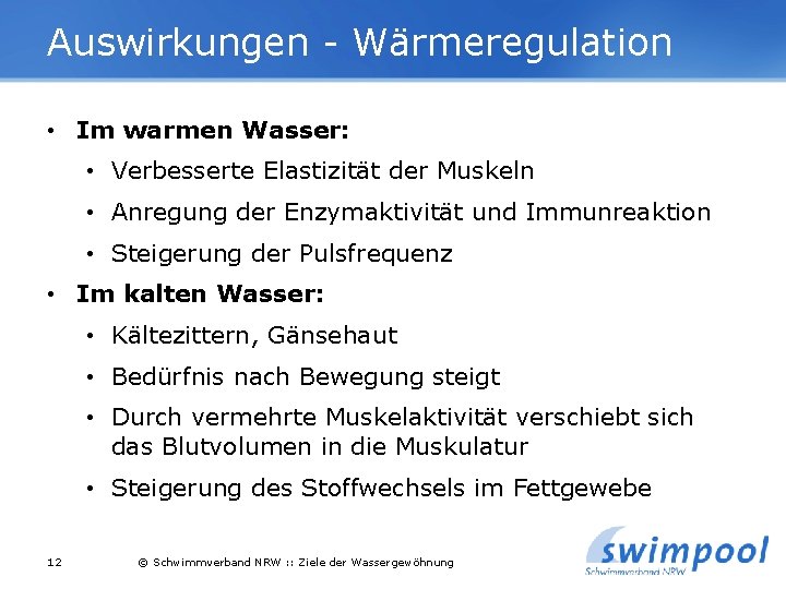 Auswirkungen - Wärmeregulation • Im warmen Wasser: • Verbesserte Elastizität der Muskeln • Anregung Auswirkungen - Wärmeregulation • Im warmen Wasser: • Verbesserte Elastizität der Muskeln • Anregung