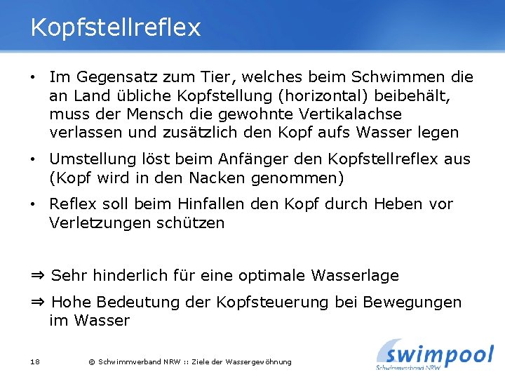 Kopfstellreflex • Im Gegensatz zum Tier, welches beim Schwimmen die an Land übliche Kopfstellung