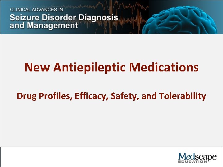 New Antiepileptic Medications Drug Profiles, Efficacy, Safety, and Tolerability 