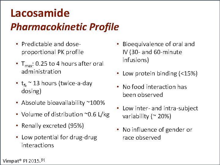 Lacosamide Pharmacokinetic Profile • Predictable and doseproportional PK profile • Tmax: 0. 25 to