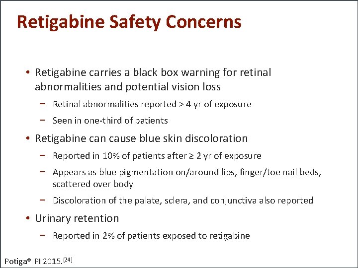 Retigabine Safety Concerns • Retigabine carries a black box warning for retinal abnormalities and