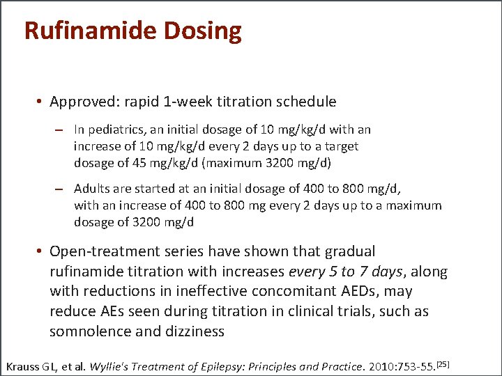 Rufinamide Dosing • Approved: rapid 1 -week titration schedule – In pediatrics, an initial