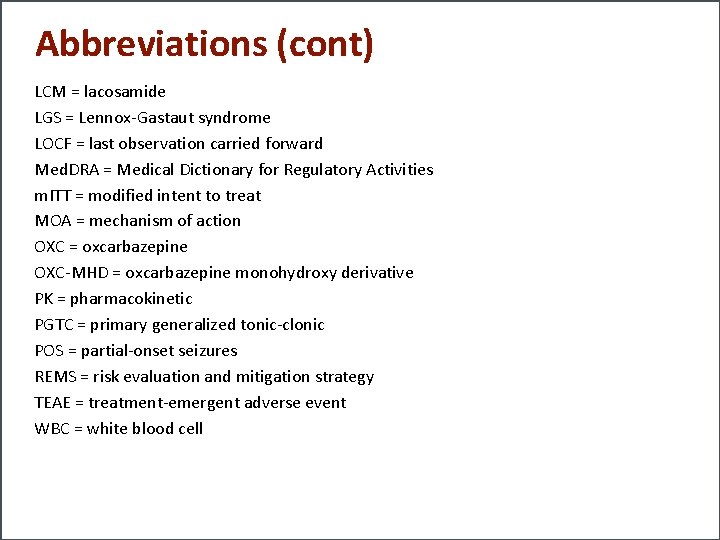 Abbreviations (cont) LCM = lacosamide LGS = Lennox-Gastaut syndrome LOCF = last observation carried