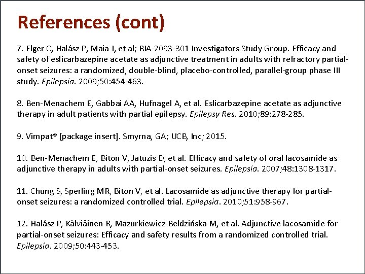 References (cont) 7. Elger C, Halász P, Maia J, et al; BIA-2093 -301 Investigators