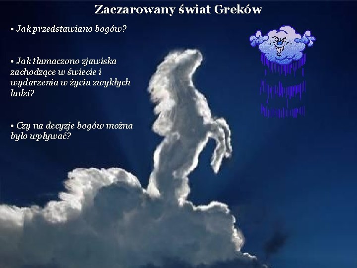Zaczarowany świat Greków • Jak przedstawiano bogów? • Jak tłumaczono zjawiska zachodzące w świecie