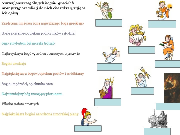 Nazwij poszczególnych bogów greckich oraz przyporządkuj do nich charakteryzujące ich opisy: Zazdrosna i mściwa