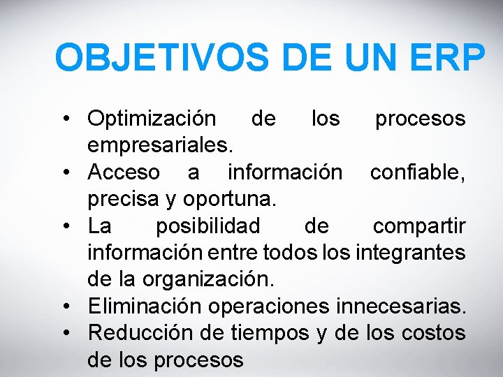 OBJETIVOS DE UN ERP • Optimización de los procesos empresariales. • Acceso a información