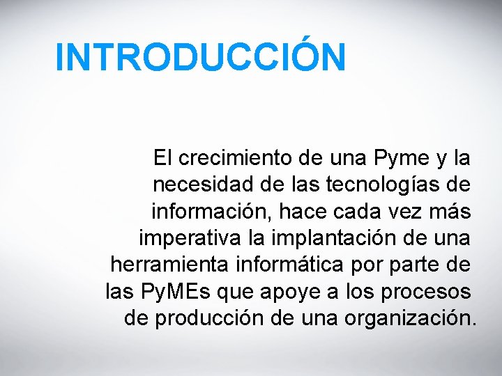 INTRODUCCIÓN El crecimiento de una Pyme y la necesidad de las tecnologías de información,