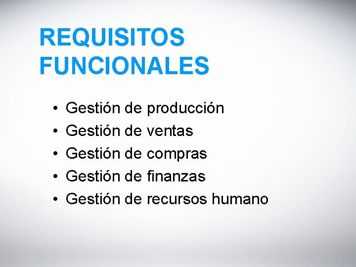 REQUISITOS FUNCIONALES • • • Gestión de producción Gestión de ventas Gestión de compras