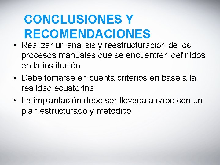 CONCLUSIONES Y RECOMENDACIONES • Realizar un análisis y reestructuración de los procesos manuales que