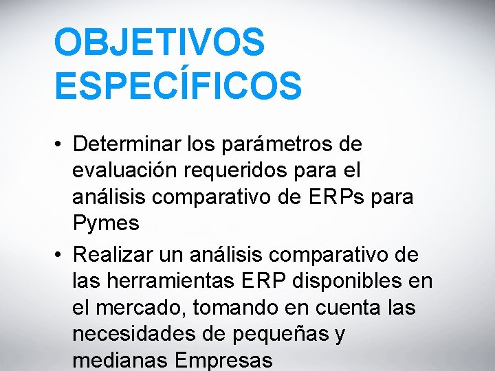 OBJETIVOS ESPECÍFICOS • Determinar los parámetros de evaluación requeridos para el análisis comparativo de