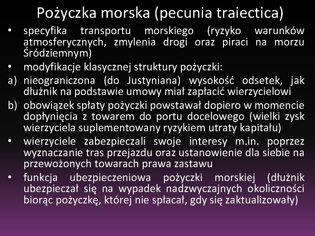 Pożyczka morska (pecunia traiectica) • specyfika transportu morskiego (ryzyko warunków atmosferycznych, zmylenia drogi oraz