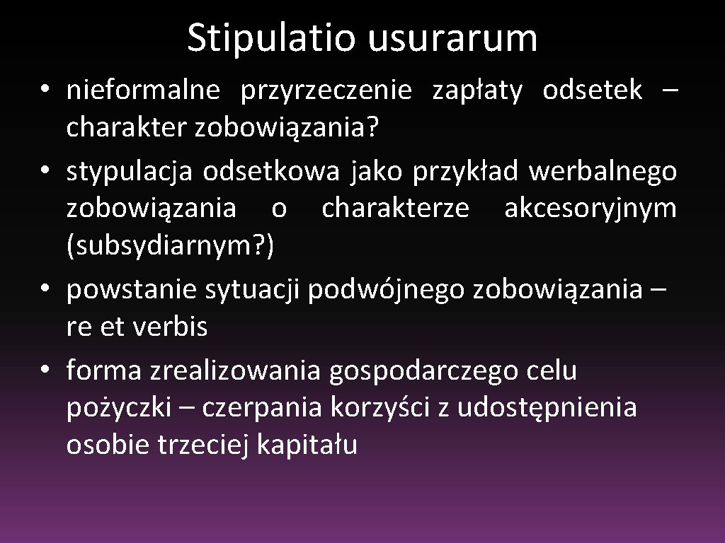 Stipulatio usurarum • nieformalne przyrzeczenie zapłaty odsetek – charakter zobowiązania? • stypulacja odsetkowa jako