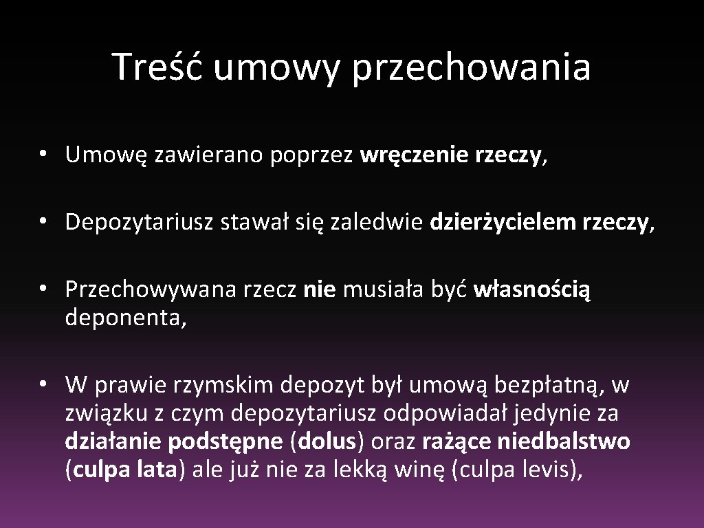 Treść umowy przechowania • Umowę zawierano poprzez wręczenie rzeczy, • Depozytariusz stawał się zaledwie Treść umowy przechowania • Umowę zawierano poprzez wręczenie rzeczy, • Depozytariusz stawał się zaledwie