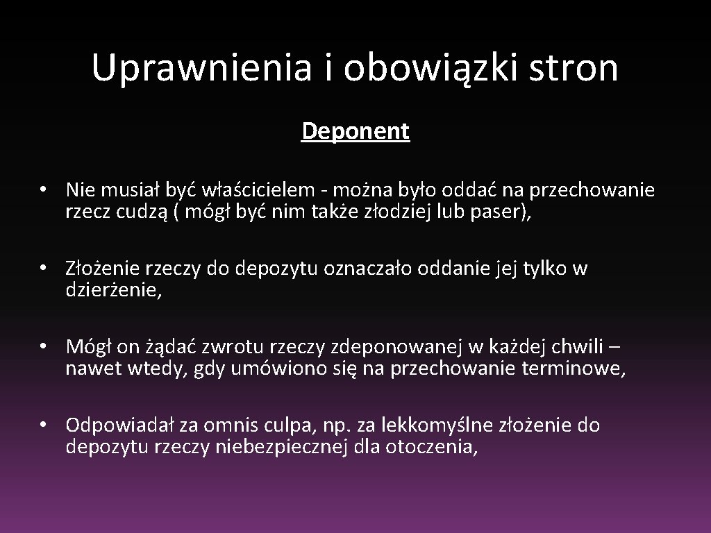 Uprawnienia i obowiązki stron Deponent • Nie musiał być właścicielem - można było oddać