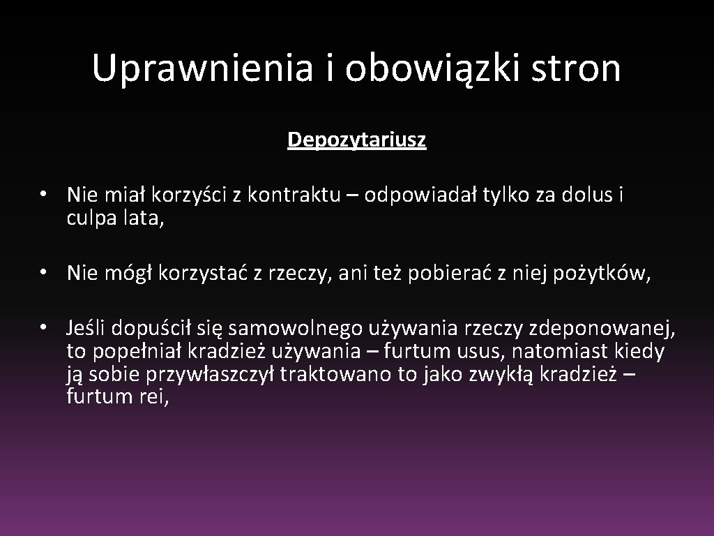 Uprawnienia i obowiązki stron Depozytariusz • Nie miał korzyści z kontraktu – odpowiadał tylko