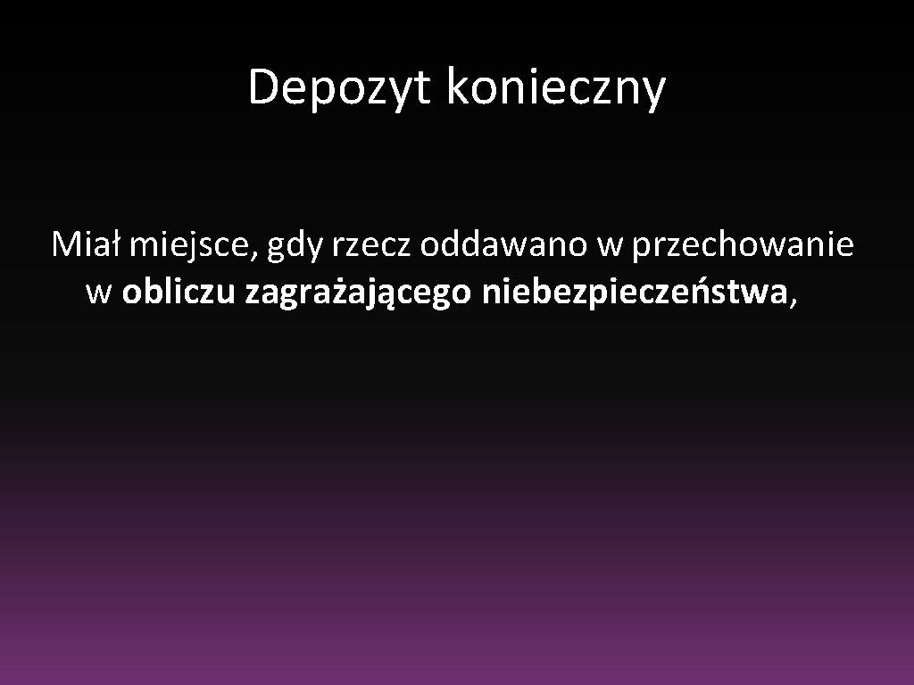 Depozyt konieczny Miał miejsce, gdy rzecz oddawano w przechowanie w obliczu zagrażającego niebezpieczeństwa, 