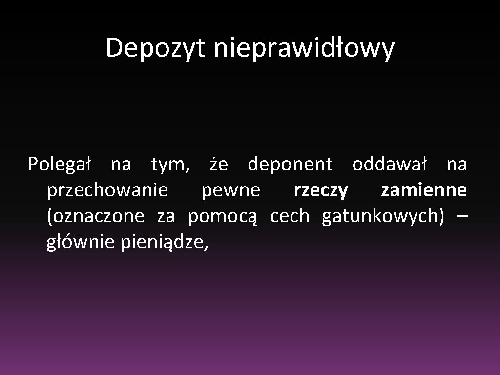 Depozyt nieprawidłowy Polegał na tym, że deponent oddawał na przechowanie pewne rzeczy zamienne (oznaczone Depozyt nieprawidłowy Polegał na tym, że deponent oddawał na przechowanie pewne rzeczy zamienne (oznaczone