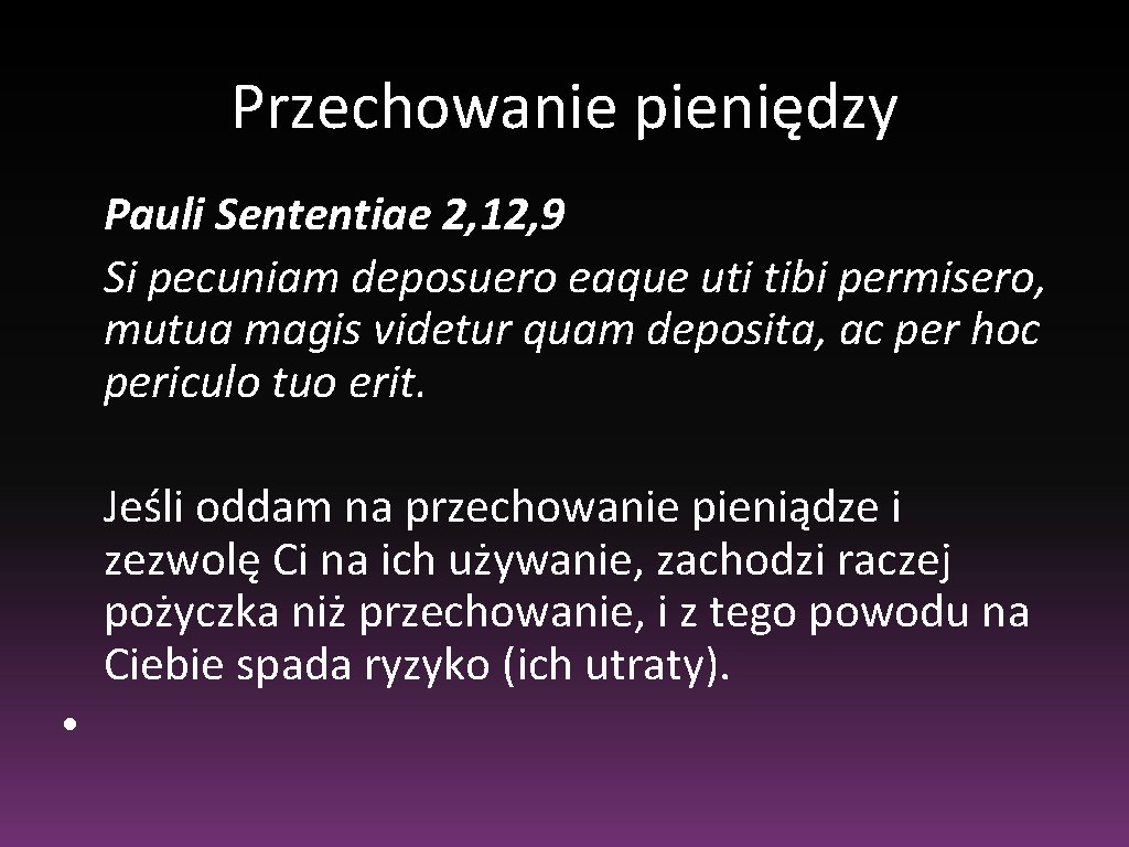 Przechowanie pieniędzy Pauli Sententiae 2, 12, 9 Si pecuniam deposuero eaque uti tibi permisero,