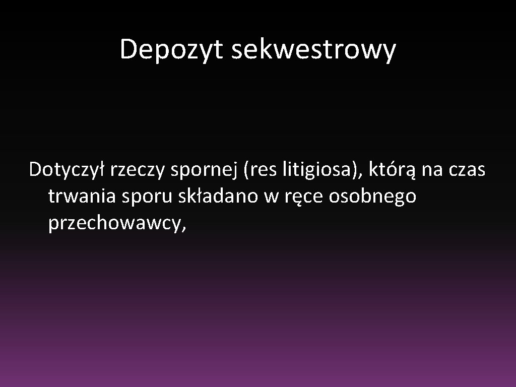 Depozyt sekwestrowy Dotyczył rzeczy spornej (res litigiosa), którą na czas trwania sporu składano w Depozyt sekwestrowy Dotyczył rzeczy spornej (res litigiosa), którą na czas trwania sporu składano w