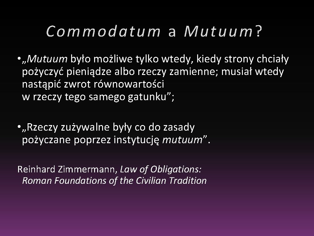 Commodatum a Mutuum ? • „Mutuum było możliwe tylko wtedy, kiedy strony chciały pożyczyć