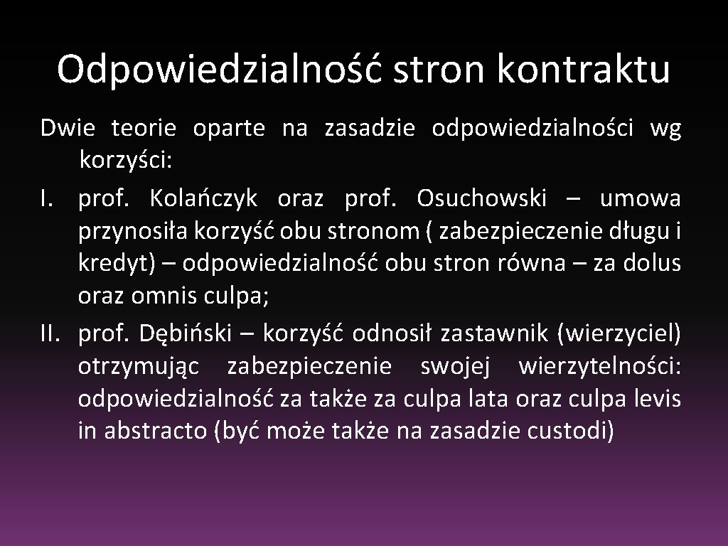 Odpowiedzialność stron kontraktu Dwie teorie oparte na zasadzie odpowiedzialności wg korzyści: I. prof. Kolańczyk Odpowiedzialność stron kontraktu Dwie teorie oparte na zasadzie odpowiedzialności wg korzyści: I. prof. Kolańczyk