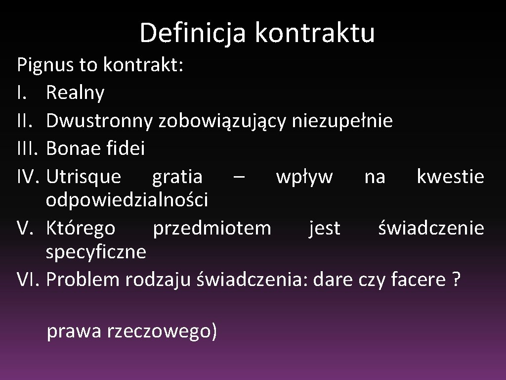 Definicja kontraktu Pignus to kontrakt: I. Realny II. Dwustronny zobowiązujący niezupełnie III. Bonae fidei