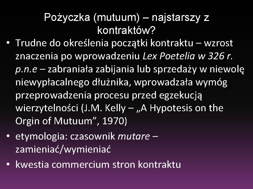 Pożyczka (mutuum) – najstarszy z kontraktów? • Trudne do określenia początki kontraktu – wzrost