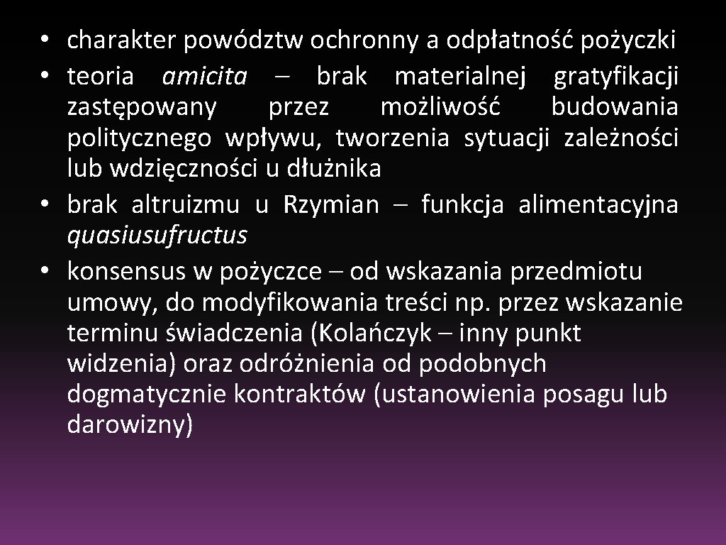  • charakter powództw ochronny a odpłatność pożyczki • teoria amicita – brak materialnej