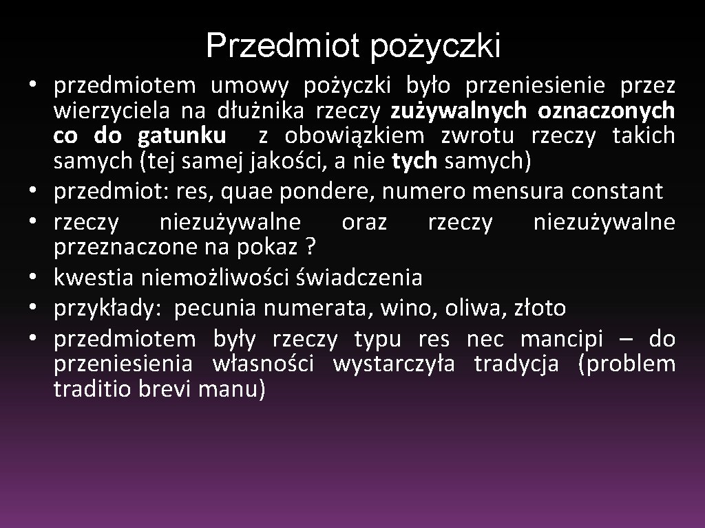 Przedmiot pożyczki • przedmiotem umowy pożyczki było przeniesienie przez wierzyciela na dłużnika rzeczy zużywalnych