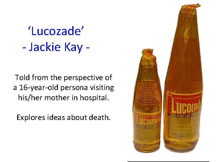 ‘Lucozade’ - Jackie Kay - Told from the perspective of a 16 -year-old persona