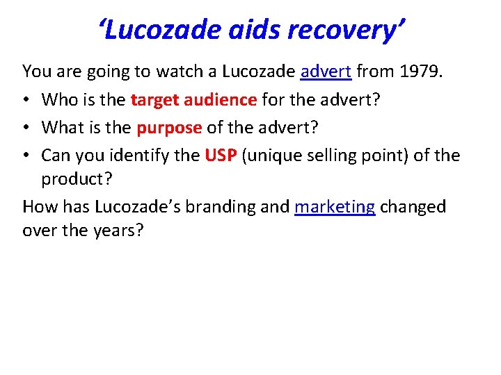 ‘Lucozade aids recovery’ You are going to watch a Lucozade advert from 1979. •