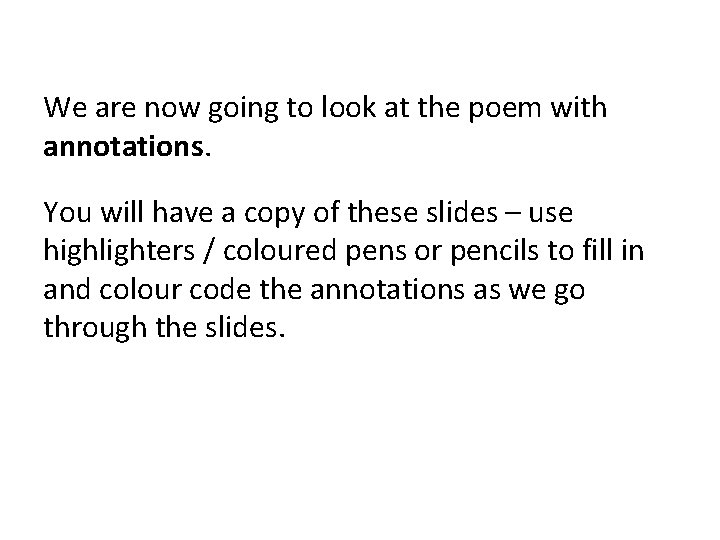 We are now going to look at the poem with annotations. You will have