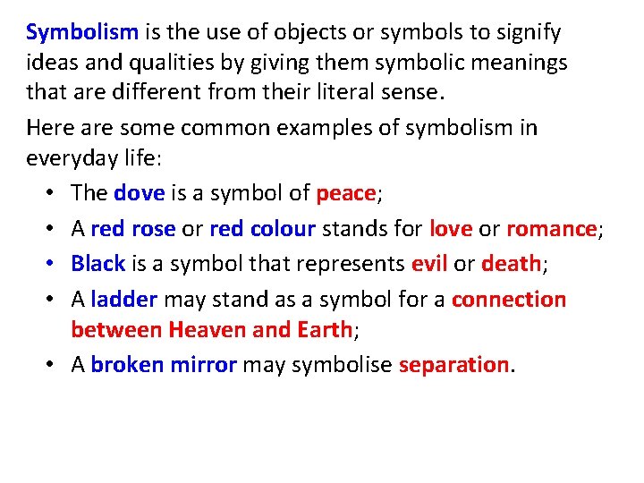 Symbolism is the use of objects or symbols to signify ideas and qualities by