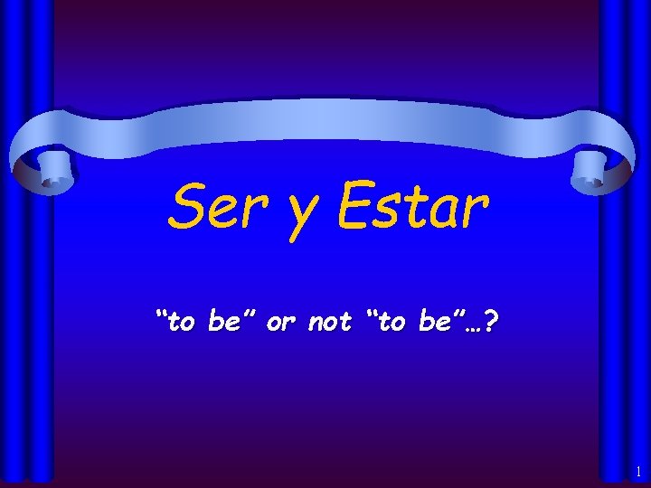 Ser y Estar “to be” or not “to be”…? 1 